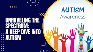 Unraveling the Spectrum: A Deep Dive into Autism