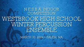 3/30/24 - (Official) Westbrook HS Winter Percussion - NESBA Competition @ Salem, MA