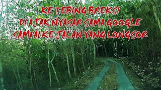 KE TEBING BREKSI DIAJAK NYASAR SAMA GOOGLE SAMPAI KE JALAN YANG LONGSOR