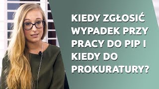 Kiedy zgłosić wypadek przy pracy do PIP i kiedy do prokuratury?