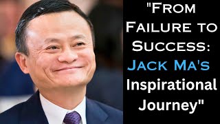 "Failure to Success: Jack Ma's Inspirational Life lessons