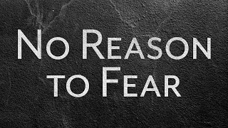 No Reason to Fear