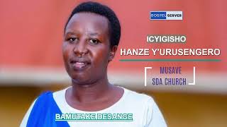 ICYIGISHO: Hanze y'urusengero - BAMUTAKE DESANGÉ. ( Gahunda yo kuramya) #MUSAVE_SDA_CHURCH