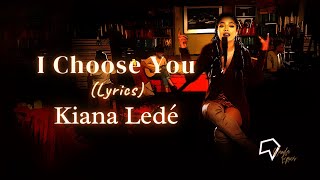 Kiana Ledé - I Choose You (Acoustic - Lyrics)