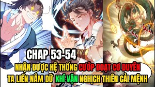 CHAP 53-54 | NHẬN ĐƯỢC HỆ THỐNG CƯỚP ĐOẠT CƠ DUYÊN, TA NGHỊCH THIÊN CẢI MỆNH