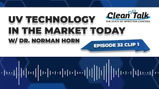 EP 32 Clip 1: UV Technology in The Market Today w/ Dr. Norman Horn