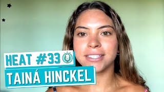 HEAT #33 - TAINÁ HINCKEL