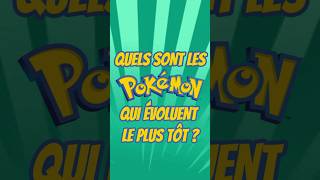 QUELS sont les Pokémon qui évoluent LE PLUS TÔT ?