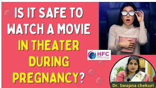 Is It Safe To Watch Movies In Theatre During Pregnancy? | Best Fertility Centre In Vijayawada | HFC