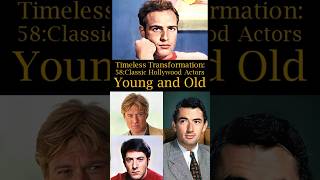 Timeless Transformation: 58: Classic Hollywood Actors: Young and Old