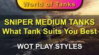 WOT Play Styles 5/14 - SNIPER MEDIUM TANKS - What Tank Suits You Best