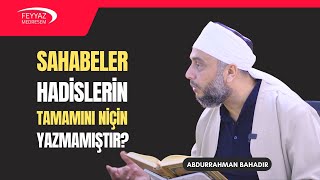 4- Sahabeler hadislerin tamamını niçin yazmamıştır?