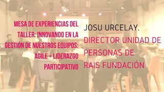 Taller Agile + liderazgo participativo : Experiencia de RAIS FUNDACIÓN, JOSU URCELAY.