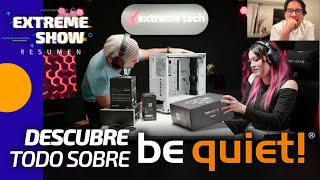 ¡Descubre todo sobre la marca Be Quiet! | Extreme Tech Show | ¡Faris News y mucho más!