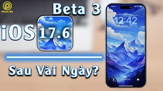 iOS 17.6 beta 3 sau vài ngày?