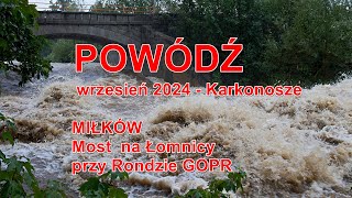 POWÓDŹ - KARKONOSZE - rzeka Łomnica - most przy Rondzie Ratowników GOPR w Miłkowie - 14.09.2024