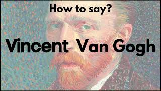 How to Pronounce VINCENT VAN GOGH? VINCENT VAN GOGH is hard to say? Depends