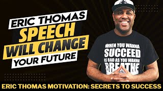 Eric Thomas Speech Will Change Your Future | Eric Thomas Motivation: Secrets to Success