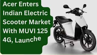 Acer Enters Indian Electric Scooter Market With MUVI 125 4G, Launched At Rs 1 Lakh