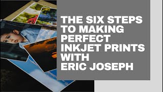 The Six Steps to Making Perfect Inkjet Prints with Eric Joseph