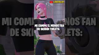 MI COMPA EL MENOS FAN DE SKIBIDI TOILETS #fortnite #fortnitememes #shorts