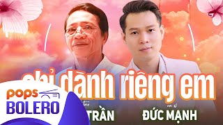 Chỉ Dành Riêng Em | Đức Mạnh | Sáng tác: Phong Trần