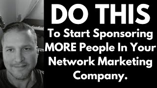 Network Marketing Sponsoring - How To Sponsor More People In Network Marketing