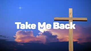 Gospel Music - Take Me back Lyrics