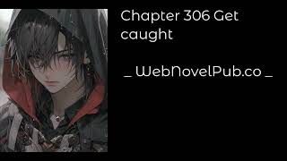 CELESTIAL BLOODLINE - CHAPTER 306 GET CAUGHT Audiobook - WebNovelPub.co