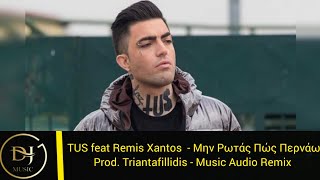 TUS feat Remis Xantos - Μήν Ρωτάς Πώς Περνάω (Music Audio Remix) Product By Triantafillidis