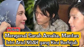 📽️Mengenal Sarah Amalia, Mantan Istri Ariel NOAH yang Kini Berhijab