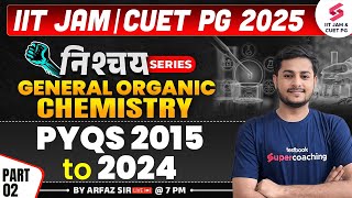 IIT JAM 2025 | CUET PG 2025 | Organic Chemistry | PYQS 2015 To 2024 | Part 02 | By Arfaz Sir