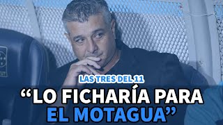 Las tres del 11 | Lo ficharía para el Motagua