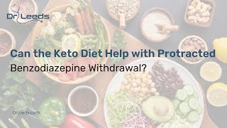 Can Extended Benzo Withdrawal Symptoms Be Helped by a Keto Diet? | Dr Leeds