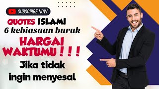 6 KEBIASAAN BURUK || HARGAI WAKTUMU || JIKA TIDAK INGIN MENYESAL