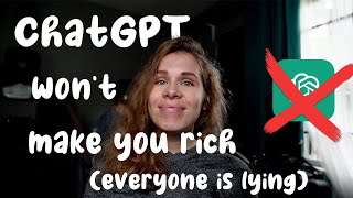 Making money with ChatGPT is a LIE - why ChatGPT will NOT make you RICH