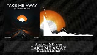 Amadeux & Drayen ft. Monika Santucci - Take Me Away