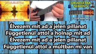 2.HÉT - C - más pengetés- A pillanat élvezete (Etka Anyó-Simi) - UKULELETKA -  "Egyakkordos" dal