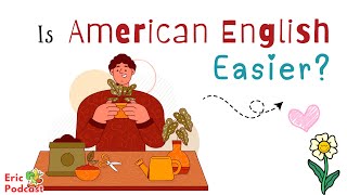 Is American English Better & Easier to Study? | Learn English Podcast and Chill Easily