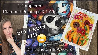 Drills and Chills Week 8 || 2 Finished Diamond Paintings and an update! Did I make a mistake!?