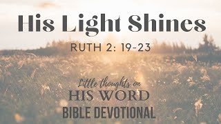 His Light Shines | Ruth 2: 19-23  Daily Devotional | Ruth and Boaz / little thoughts