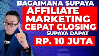 Bagaimana Supaya Affiliate Marketing Cepat Closing Supaya jadi Rp10 jt