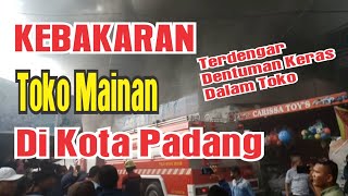 Kebakaran Hebat terjadi di Pasar Raya Padang, Toko Mainan dan Toko Plastik