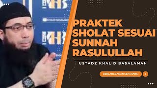 Praktek Sholat Sesuai Sunnah Rasulullah ﷺ || Ustadz Khalid Basalamah || Terbaru