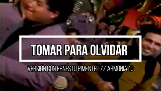 😭 Tomar para Olvidar 😭 // Letra //  Versión con Ernesto Pimentel -- Armonia 10