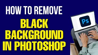 How To Remove Black Background in Photoshop 2022