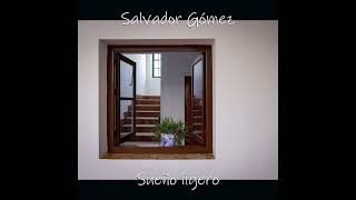 Salvador Gómez - Sueño ligero  🎵🎸🎧