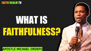 WHAT IS FAITHFULNESS? _ APOSTLE MICHAEL OROKPO