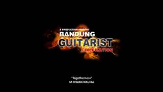 TOGETHERNESS - M.IRWAN NAUFAL | BANDUNG GUITAR COMPILATION (BGC) | INDONESIAN GUITAR COMUNNITY (IGC)