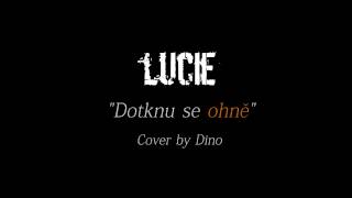 Lucie - Dotknu se ohně - Cover by Dino